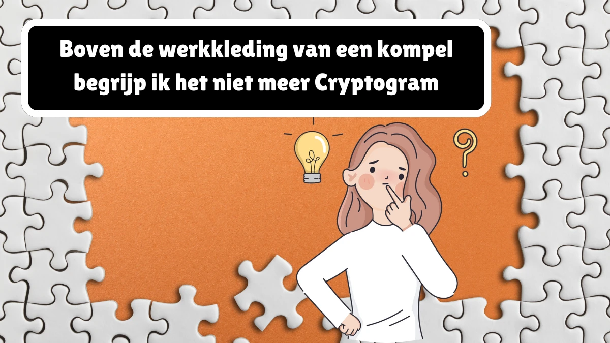 Boven de werkkleding van een kompel begrijp ik het niet meer Cryptogram 6 Letters Puzzelwoordenboek kruiswoordpuzzels