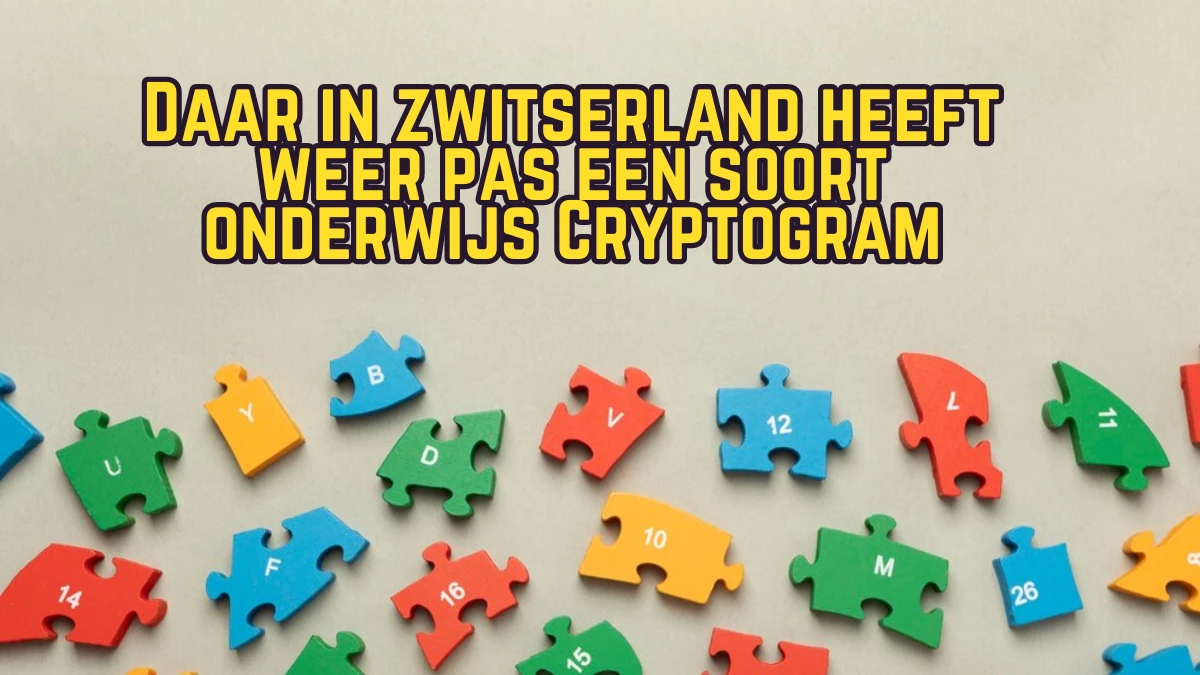 Daar in zwitserland heeft weer pas een soort onderwijs Cryptogram 5 Letters Puzzelwoordenboek kruiswoordpuzzels