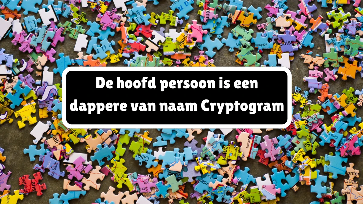 De hoofd persoon is een dappere van naam Cryptogram 9 Letters Puzzelwoordenboek kruiswoordpuzzels