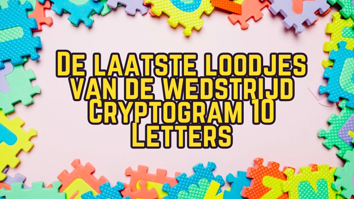 De laatste loodjes van de wedstrijd Cryptogram 10 Letters Puzzelwoordenboek kruiswoordpuzzels