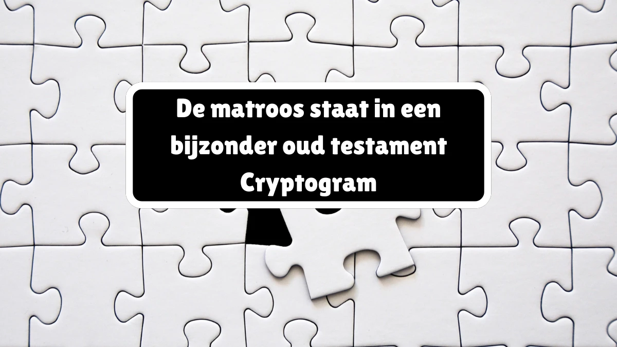 De matroos staat in een bijzonder oud testament Cryptogram 6 Letters Puzzelwoordenboek kruiswoordpuzzels