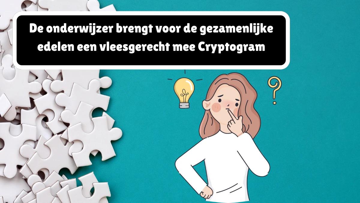 De onderwijzer brengt voor de gezamenlijke edelen een vleesgerecht mee Cryptogram 8 Letters Puzzelwoordenboek kruiswoordpuzzels