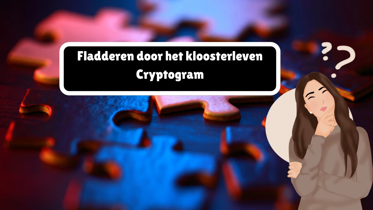 Fladderen door het kloosterleven Cryptogram 6 Letters Puzzelwoordenboek kruiswoordpuzzels