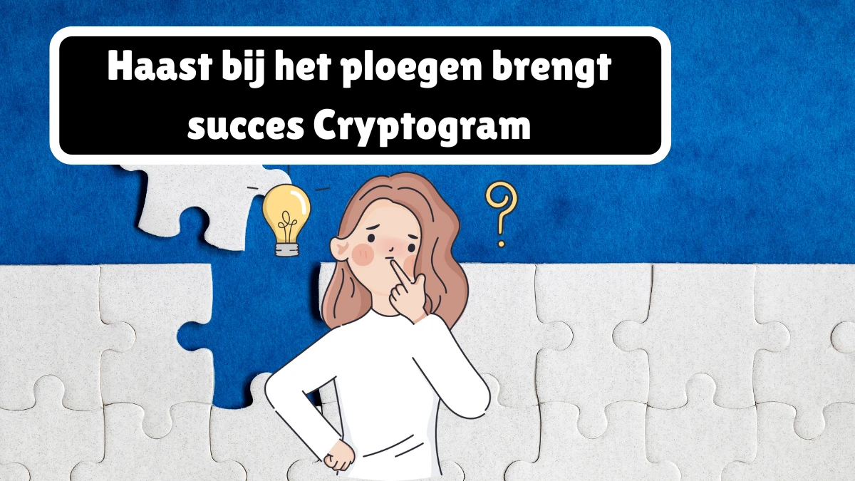 Haast bij het ploegen brengt succes Cryptogram 9 Letters Puzzelwoordenboek kruiswoordpuzzels