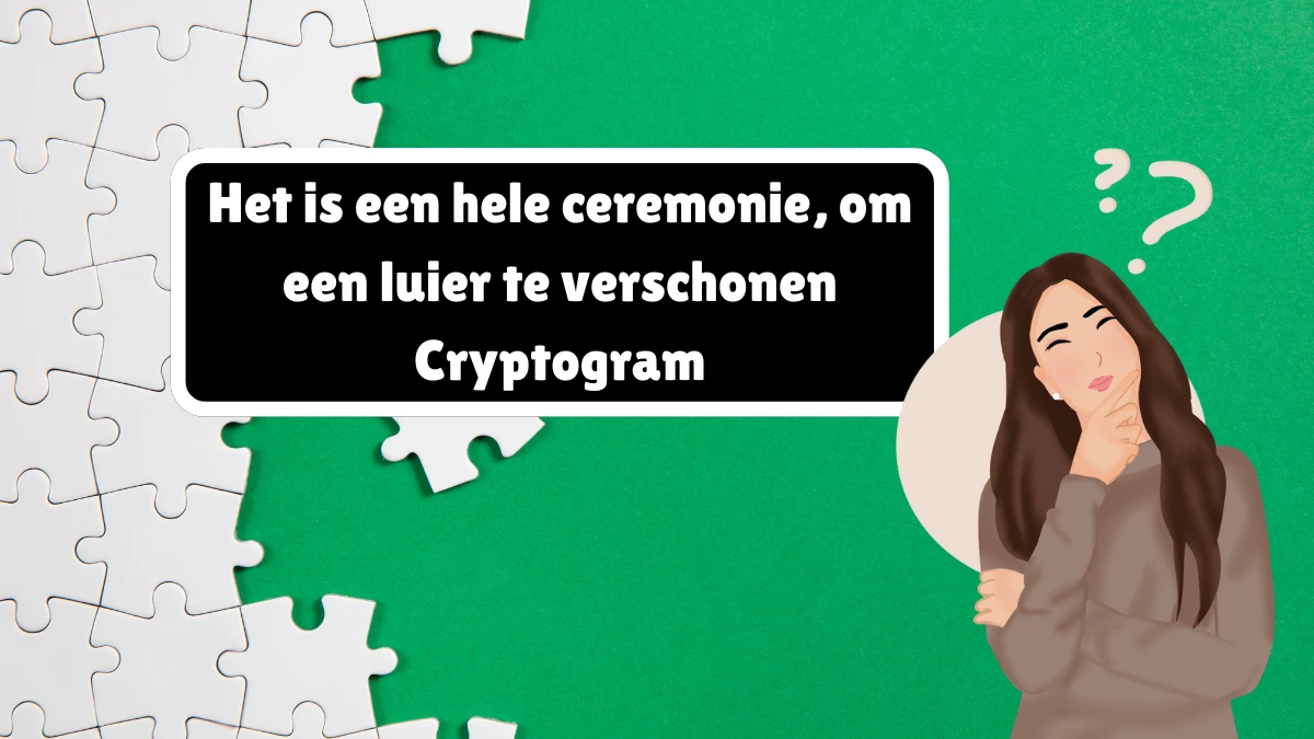 Het is een hele ceremonie, om een luier te verschonen Cryptogram 7 Letters Puzzelwoordenboek kruiswoordpuzzels