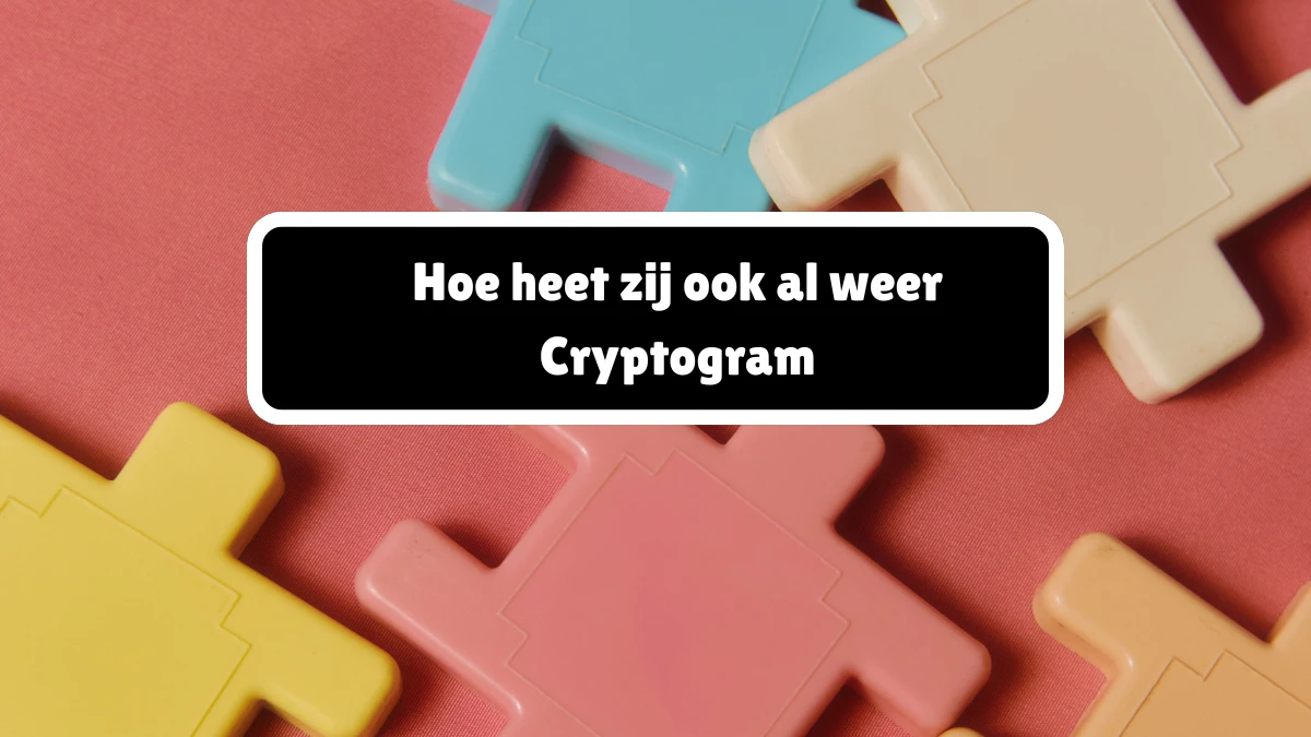 Hoe heet zij ook al weer Cryptogram 4 Letters Puzzelwoordenboek kruiswoordpuzzels