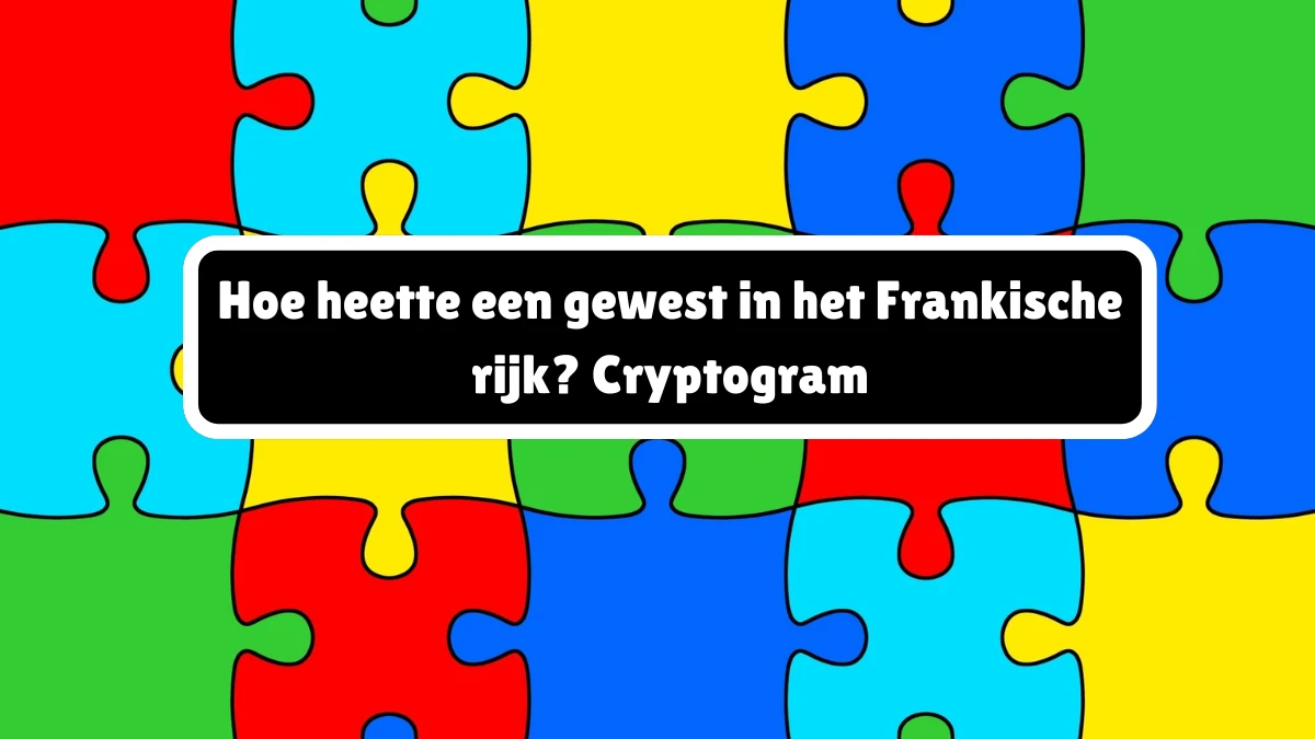 Hoe heette een gewest in het Frankische rijk? Cryptogram 4 Letters Puzzelwoordenboek kruiswoordpuzzels