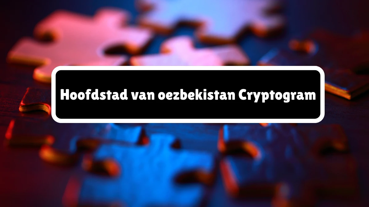 Hoofdstad van oezbekistan Cryptogram 8 Letters Puzzelwoordenboek kruiswoordpuzzels