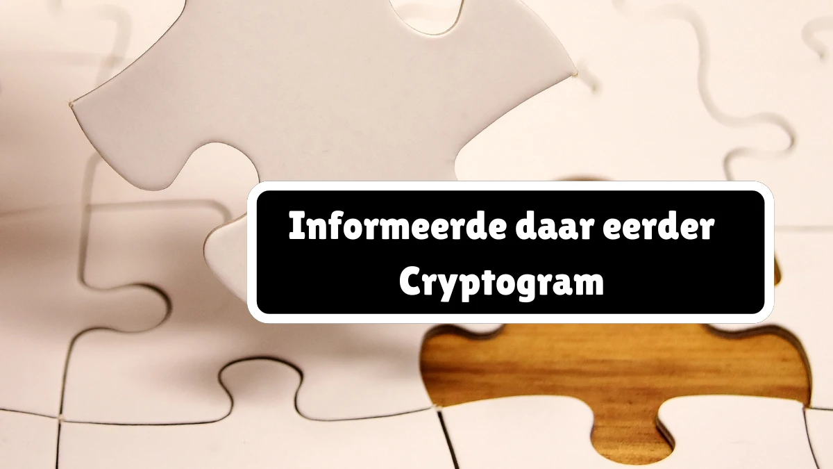 Informeerde daar eerder Cryptogram 7 Letters Puzzelwoordenboek kruiswoordpuzzels