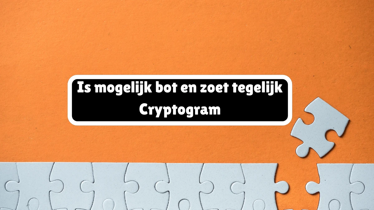 Is mogelijk bot en zoet tegelijk Cryptogram 5 Letters Puzzelwoordenboek kruiswoordpuzzels