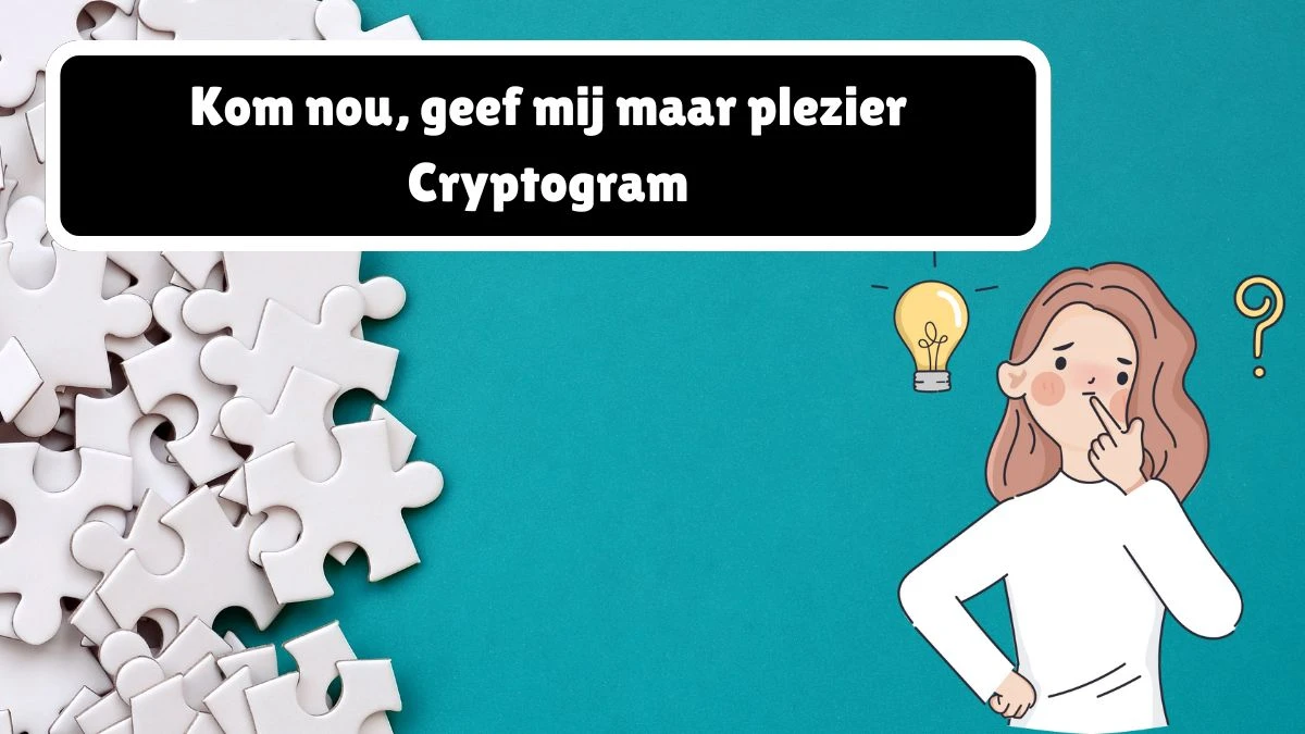 Kom nou, geef mij maar plezier Cryptogram 11 Letters Puzzelwoordenboek kruiswoordpuzzels