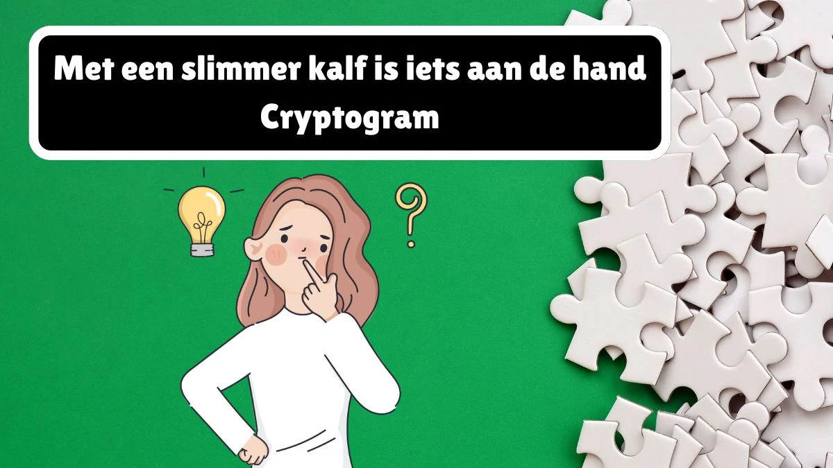 Met een slimmer kalf is iets aan de hand Cryptogram 10 Letters Puzzelwoordenboek kruiswoordpuzzels