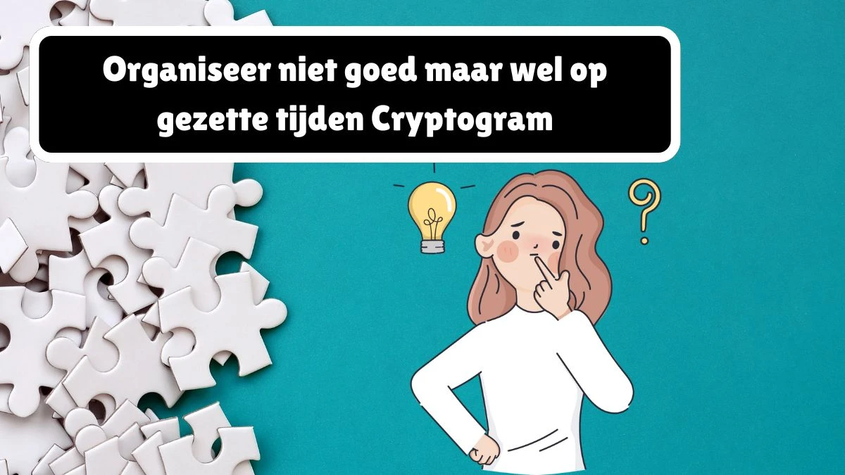 Organiseer niet goed maar wel op gezette tijden Cryptogram 10 Letters Puzzelwoordenboek kruiswoordpuzzels