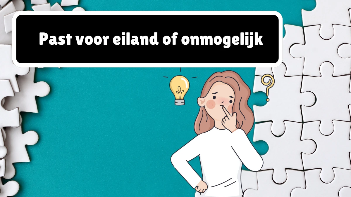 Past voor eiland of onmogelijk 6 Letters Puzzelwoordenboek kruiswoordpuzzels