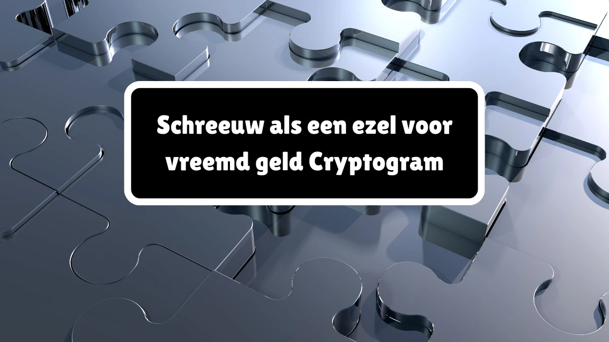 Schreeuw als een ezel voor vreemd geld Cryptogram 6 Letters Puzzelwoordenboek kruiswoordpuzzels