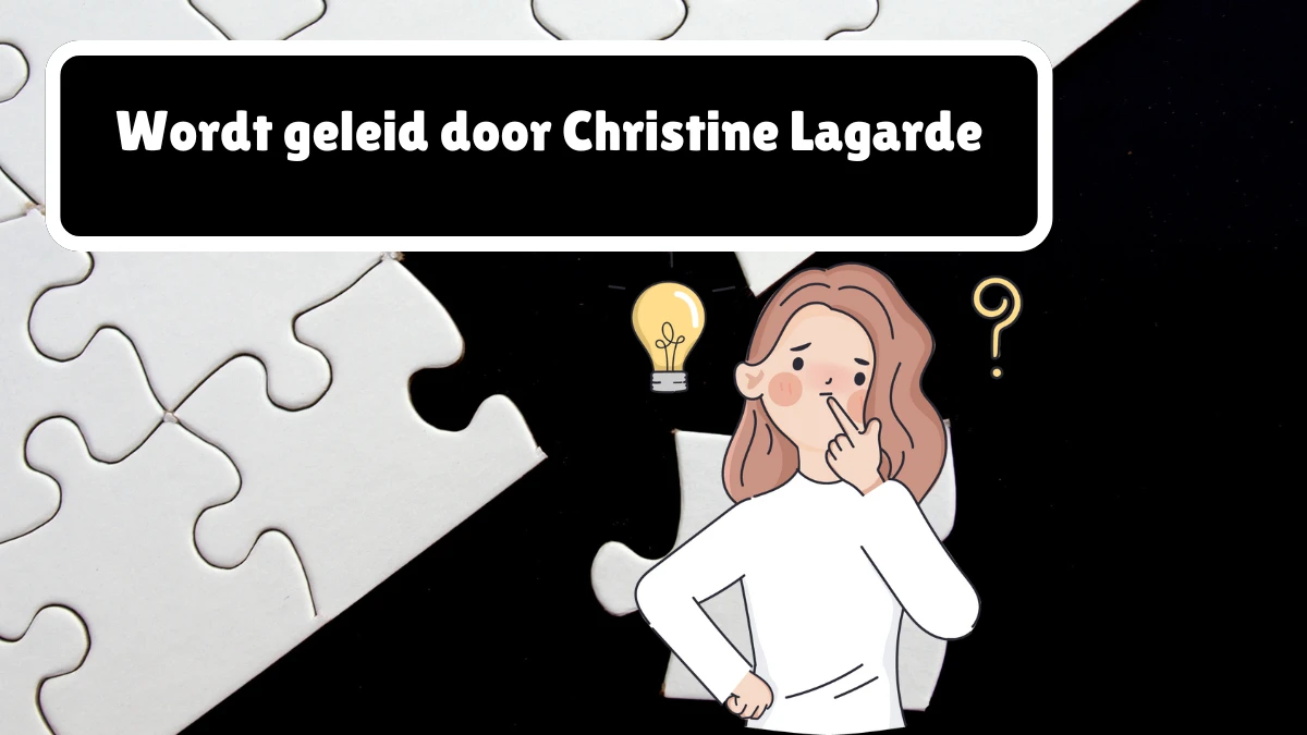 Wordt geleid door Christine Lagarde 3 Letters Puzzelwoordenboek kruiswoordpuzzels