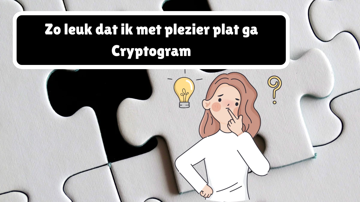 Zo leuk dat ik met plezier plat ga Cryptogram 6 Letters Puzzelwoordenboek kruiswoordpuzzels