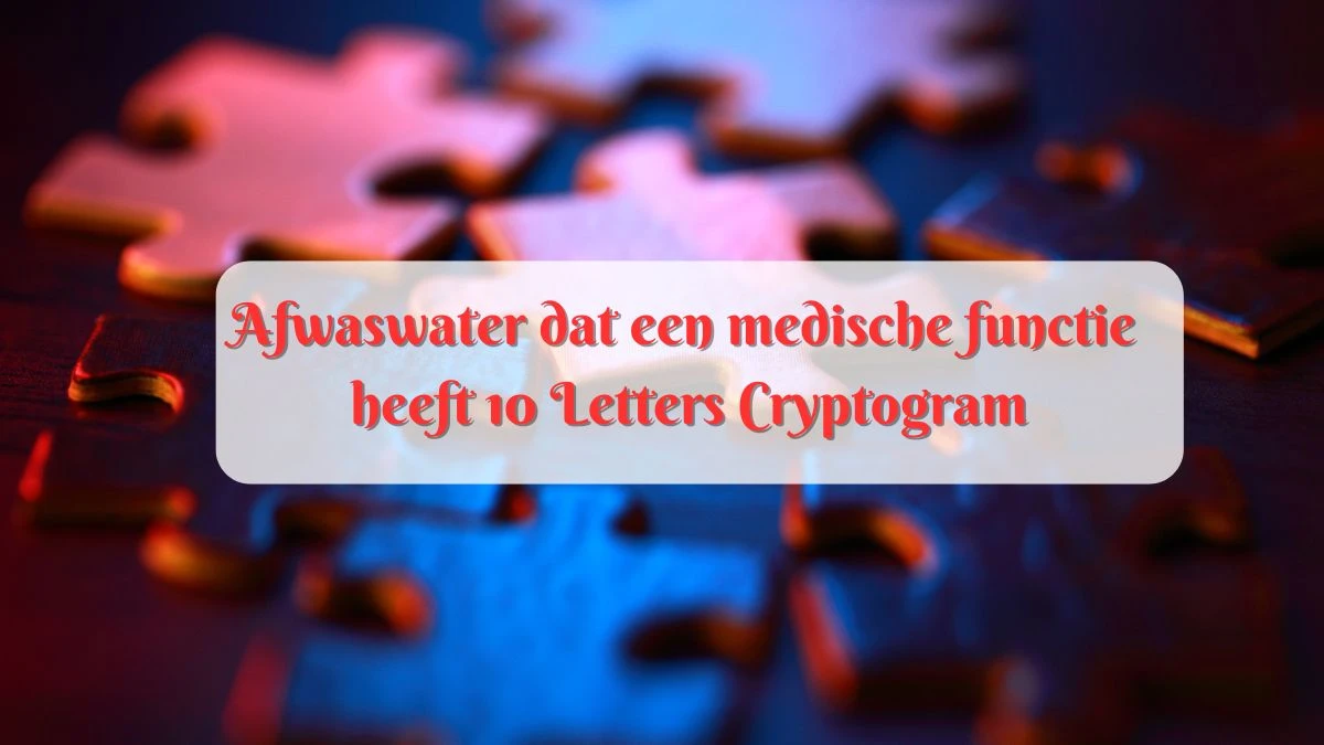 Afwaswater dat een medische functie heeft 10 Letters Cryptogram Puzzelwoordenboek kruiswoordpuzzels