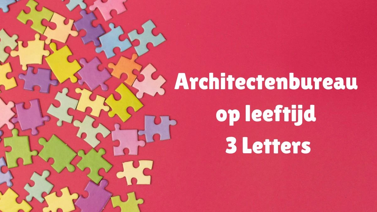 Architectenbureau op leeftijd 3 Letters Puzzelwoordenboek kruiswoordpuzzels