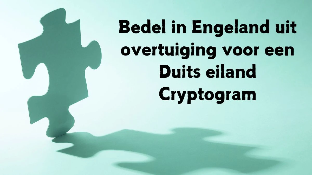 Bedel in Engeland uit overtuiging voor een Duits eiland Cryptogram 8 Letters Puzzelwoordenboek kruiswoordpuzzels