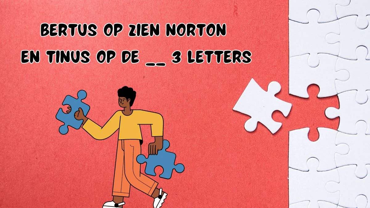 Bertus op zien Norton en Tinus op de __ 3 Letters Puzzelwoordenboek kruiswoordpuzzels