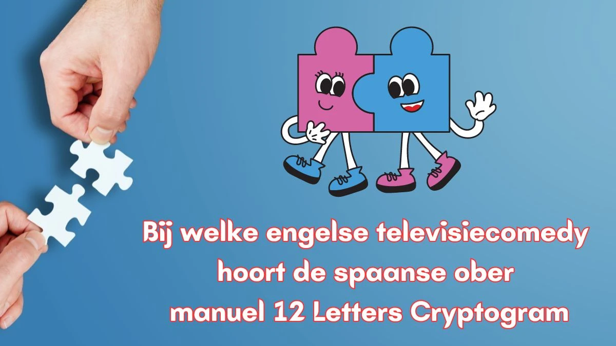 Bij welke engelse televisiecomedy hoort de spaanse ober manuel 12 Letters Cryptogram Puzzelwoordenboek kruiswoordpuzzels