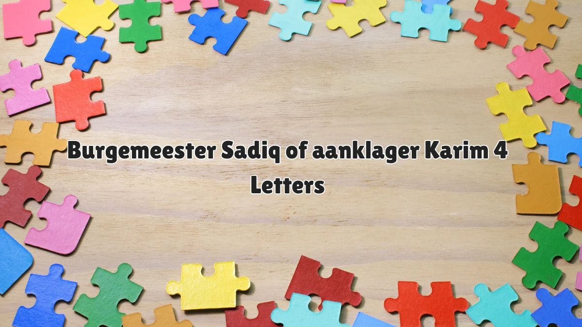 Burgemeester Sadiq of aanklager Karim 4 Letters Puzzelwoordenboek kruiswoordpuzzels