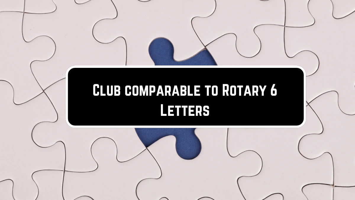 Club comparable to Rotary 6 Letters Puzzelwoordenboek kruiswoordpuzzels