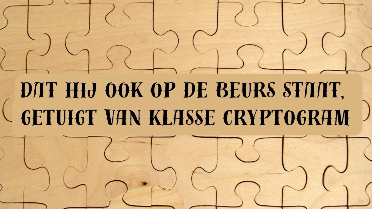 Dat hij ook op de beurs staat, getuigt van klasse Cryptogram 7 Letters Puzzelwoordenboek kruiswoordpuzzels