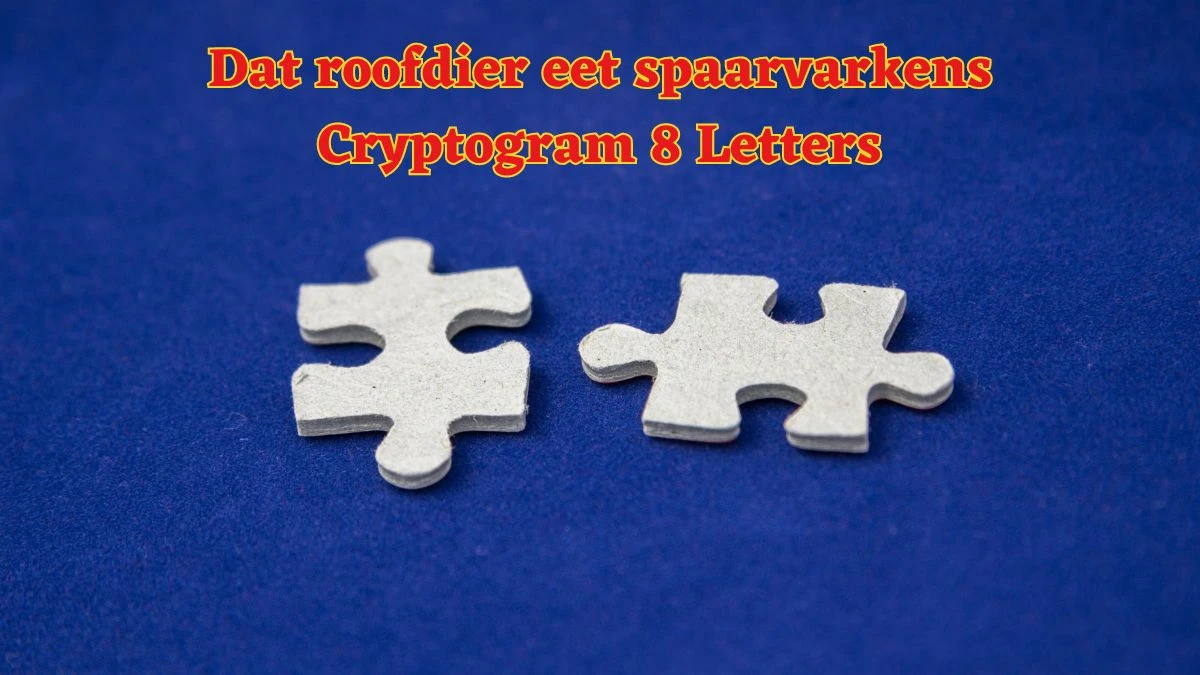 Dat roofdier eet spaarvarkens Cryptogram 8 Letters Puzzelwoordenboek kruiswoordpuzzels