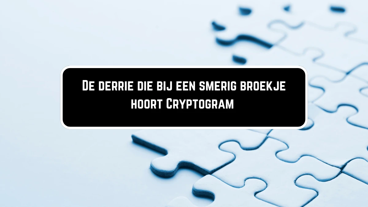 De derrie die bij een smerig broekje hoort Cryptogram 9 Letters Puzzelwoordenboek kruiswoordpuzzels