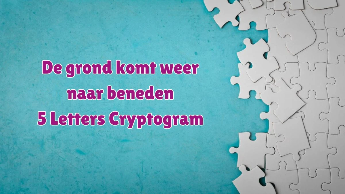 De grond komt weer naar beneden 5 Letters Cryptogram Puzzelwoordenboek kruiswoordpuzzels