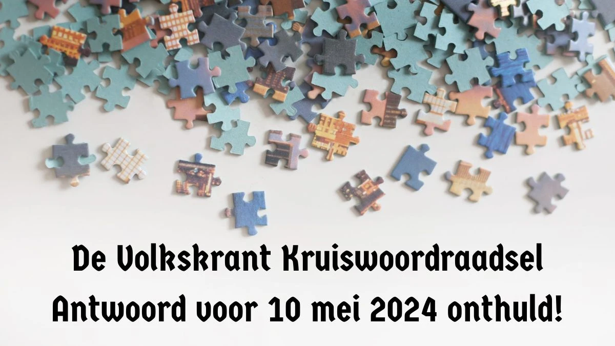 De Volkskrant Kruiswoordraadsel Antwoord voor 10 mei 2024 onthuld!
