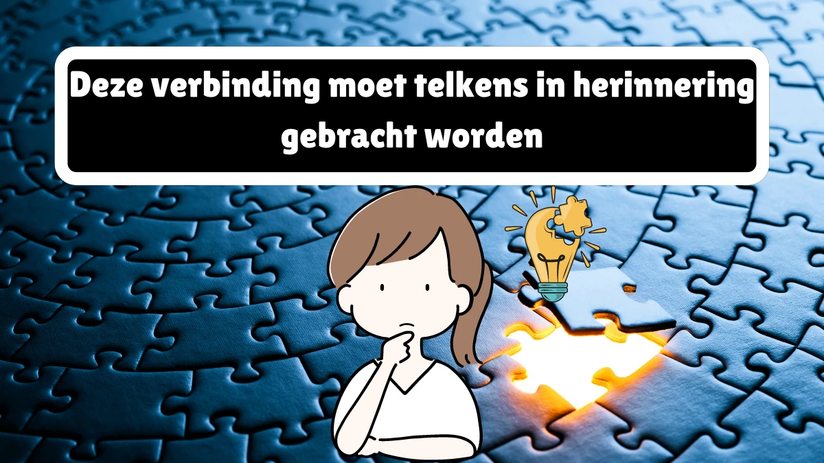 Deze verbinding moet telkens in herinnering gebracht worden 10 Letters Puzzelwoordenboek kruiswoordpuzzels