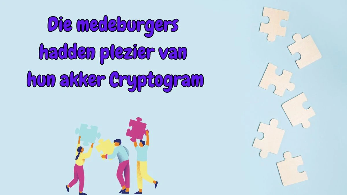 Die medeburgers hadden plezier van hun akker Cryptogram 11 Letters Puzzelwoordenboek kruiswoordpuzzels