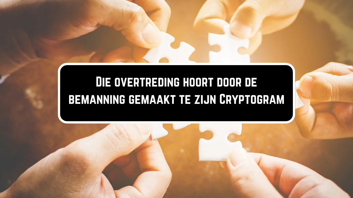 Die overtreding hoort door de bemanning gemaakt te zijn Cryptogram 5 Letters Puzzelwoordenboek kruiswoordpuzzels