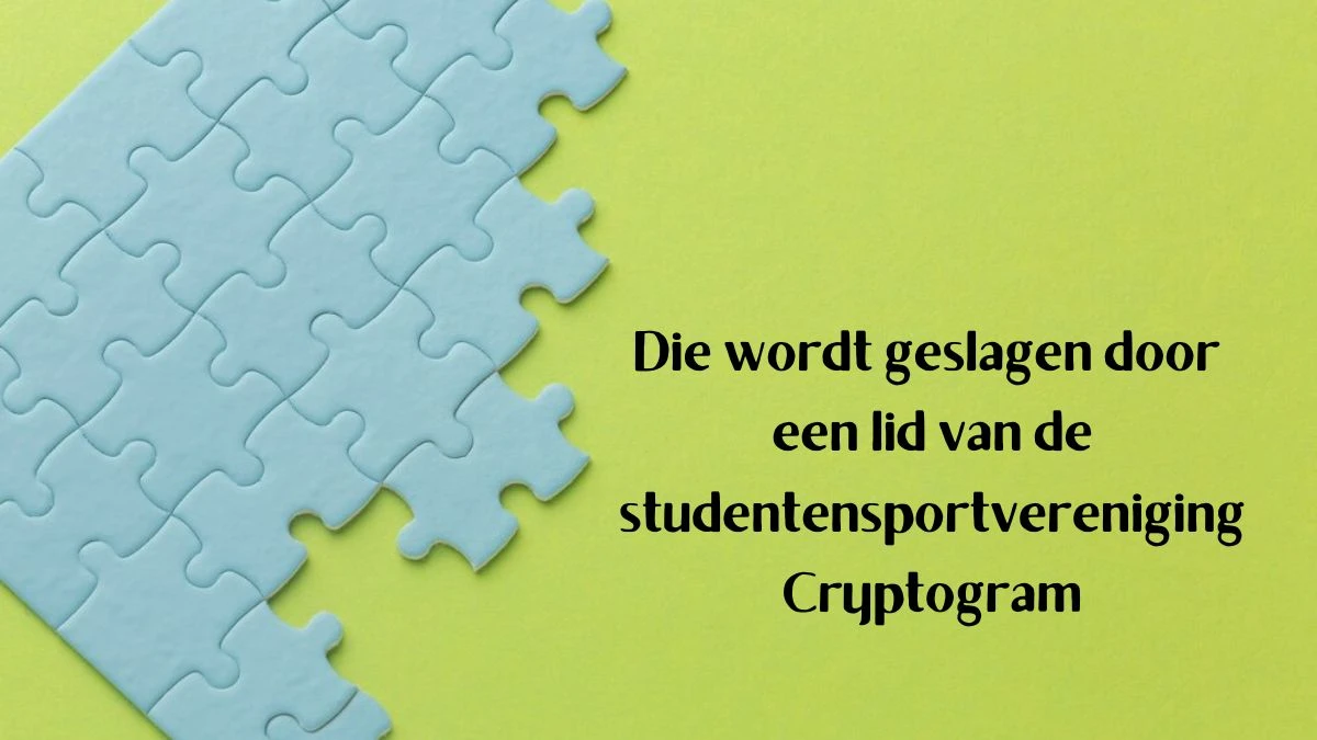 Die wordt geslagen door een lid van de studentensportvereniging Cryptogram 9 Letters Puzzelwoordenboek kruiswoordpuzzels