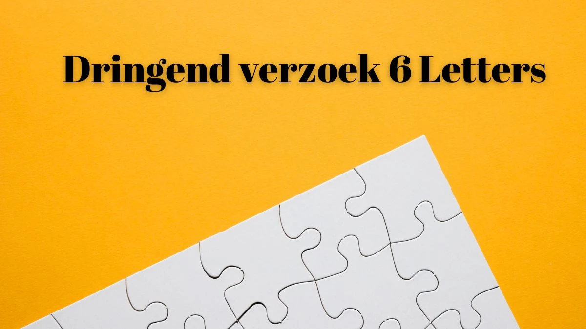 Dringend verzoek 6 Letters Puzzelwoordenboek kruiswoordpuzzels