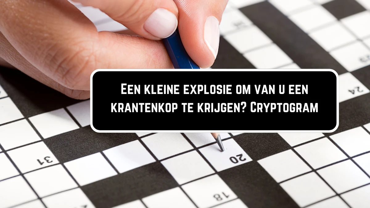 Een kleine explosie om van u een krantenkop te krijgen? Cryptogram 6 Letters Puzzelwoordenboek kruiswoordpuzzels