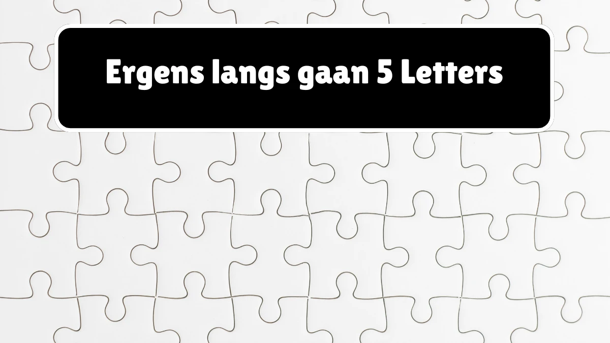 Ergens langs gaan 5 Letters Puzzelwoordenboek kruiswoordpuzzels