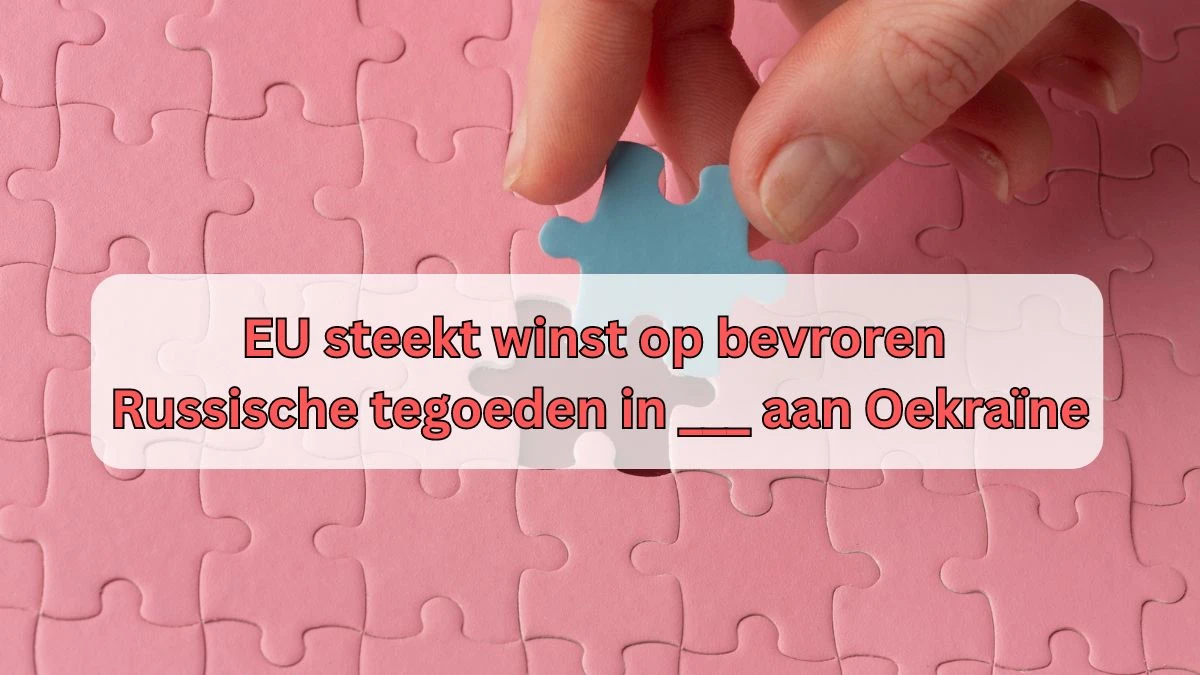 EU steekt winst op bevroren Russische tegoeden in ___ aan Oekraïne 5 Letters Puzzelwoordenboek kruiswoordpuzzels