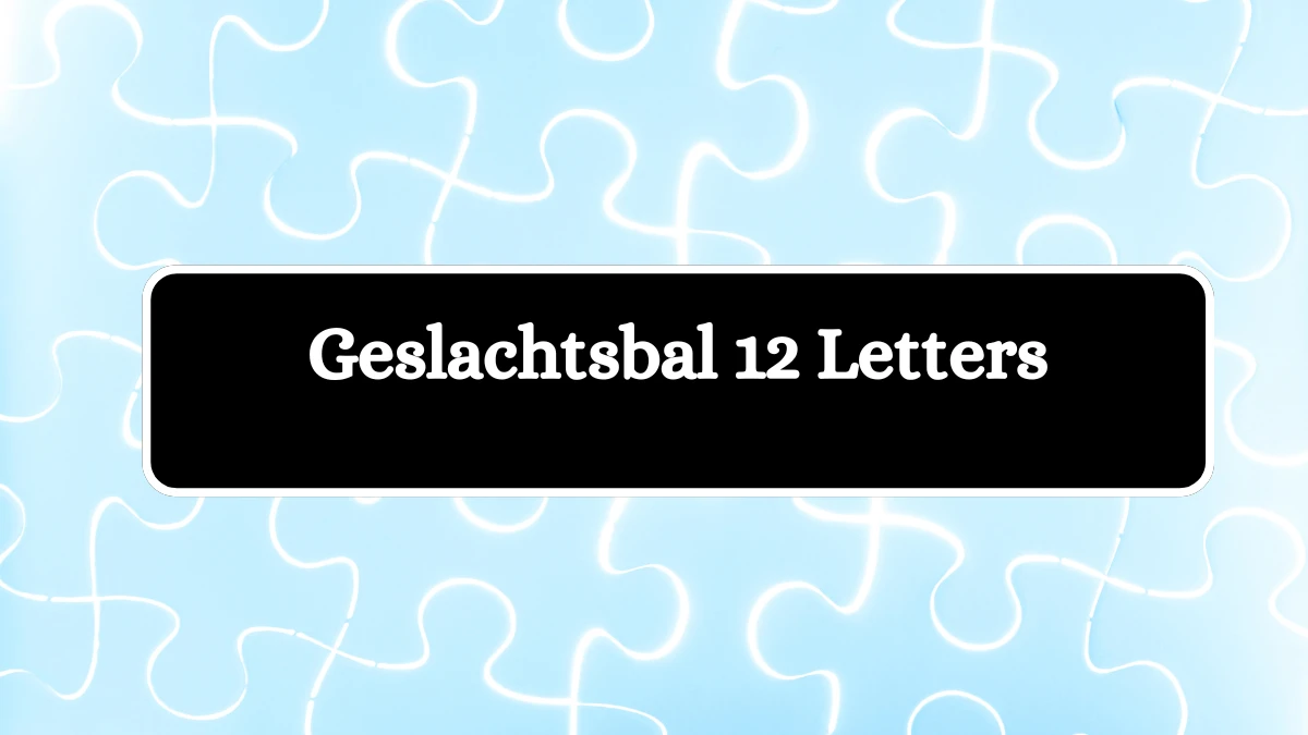 Geslachtsbal 12 Letters Puzzelwoordenboek kruiswoordpuzzels