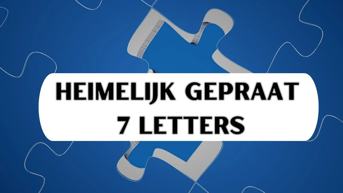 Heimelijk Gepraat 7 Letters Puzzelwoordenboek kruiswoordpuzzels