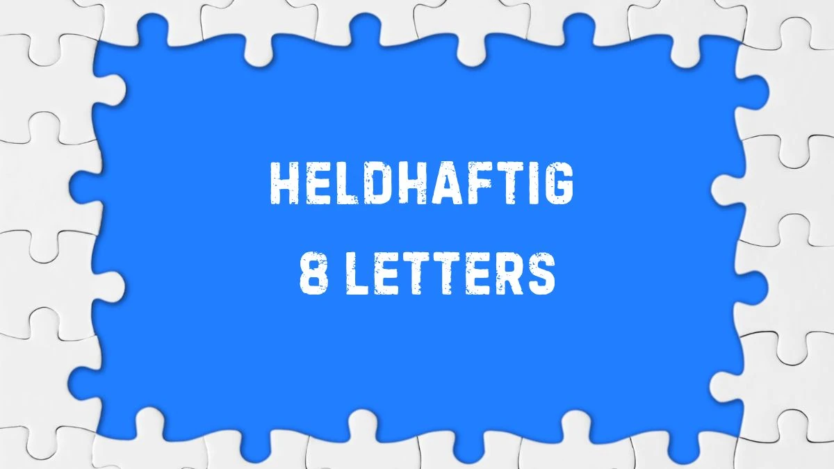 Heldhaftig 8 Letters Puzzelwoordenboek kruiswoordpuzzels