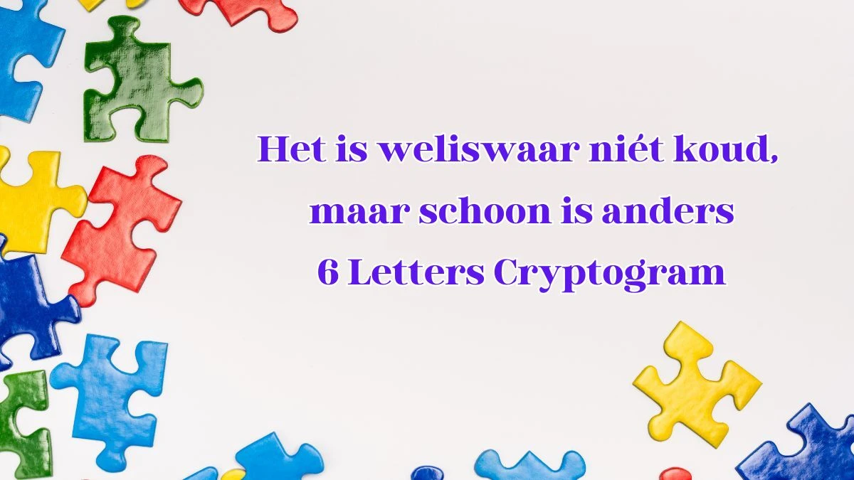 Het is weliswaar niét koud, maar schoon is anders 6 Letters Cryptogram Puzzelwoordenboek kruiswoordpuzzels