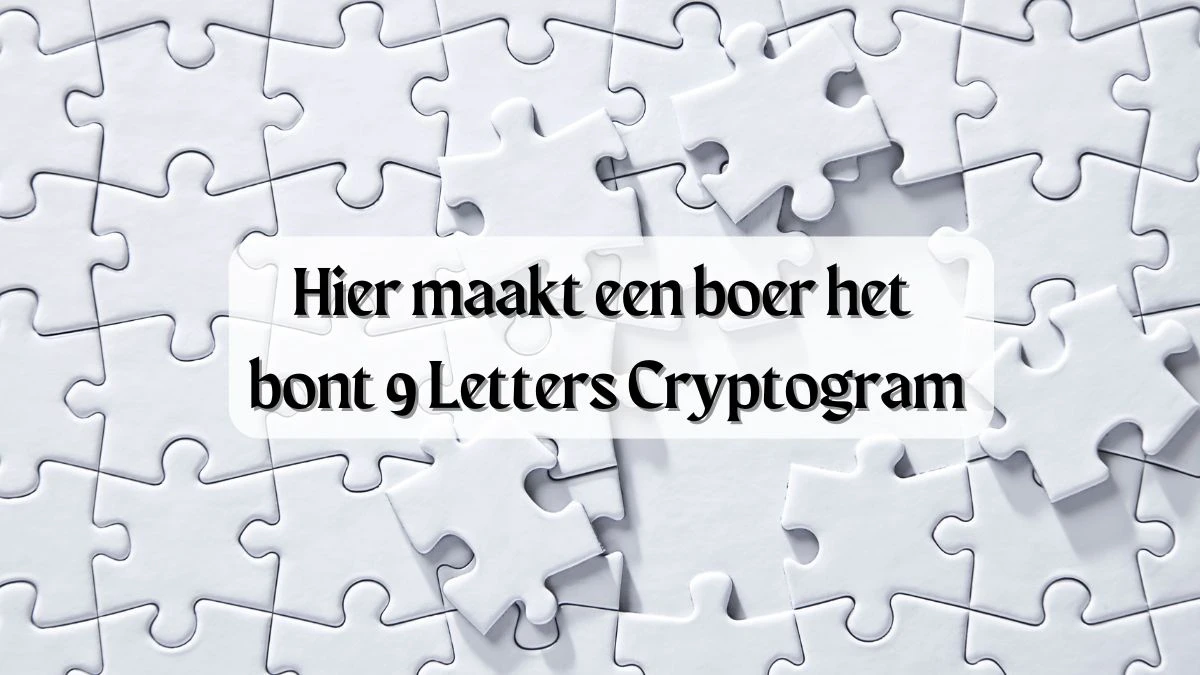 Hier maakt een boer het bont 9 Letters Cryptogram Puzzelwoordenboek kruiswoordpuzzels