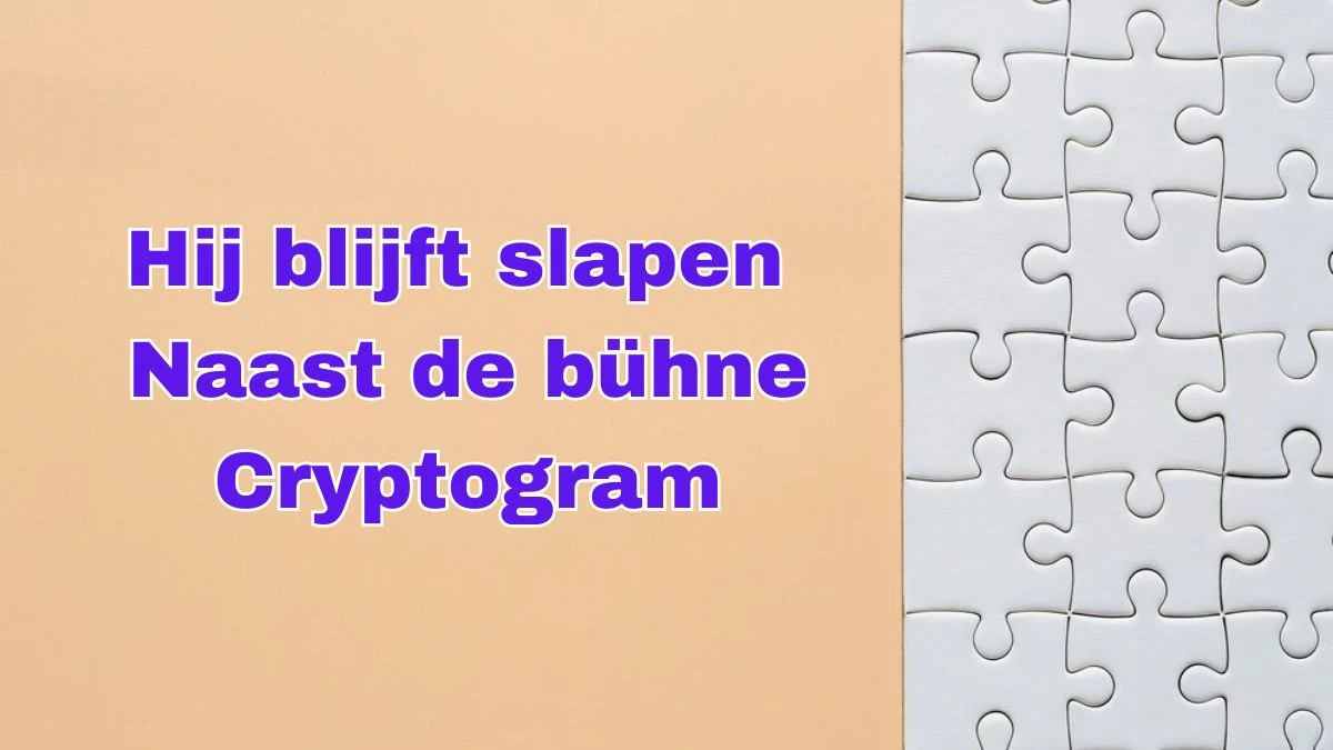 Hij blijft slapen naast de bühne Cryptogram 10 Letters Puzzelwoordenboek kruiswoordpuzzels