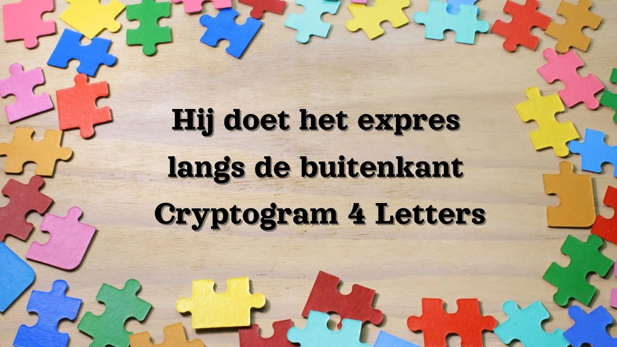 Hij doet het expres langs de buitenkant Cryptogram 4 Letters Puzzelwoordenboek kruiswoordpuzzels