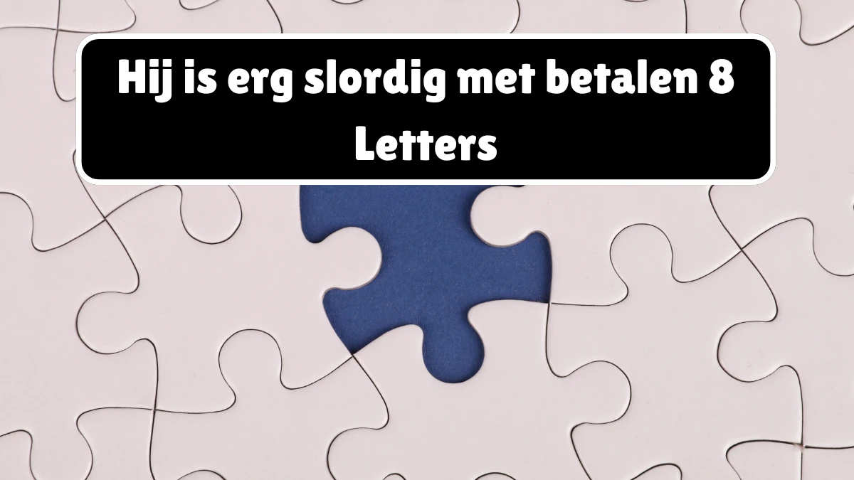 Hij is erg slordig met betalen 8 Letters Puzzelwoordenboek kruiswoordpuzzels