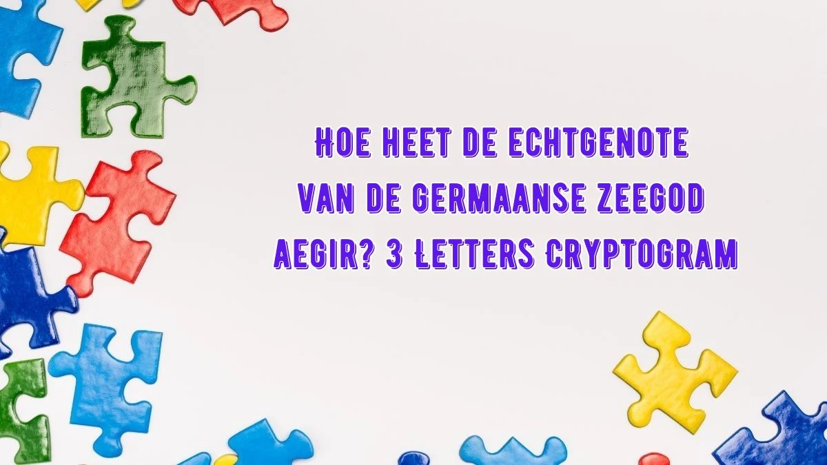 Hoe heet de echtgenote van de germaanse zeegod aegir? 3 Letters Cryptogram Puzzelwoordenboek kruiswoordpuzzels